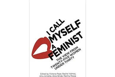 I Call Myself A Feminist: The View From Twenty Five Women Under ...