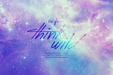 Be Free. Think Wild. Party Goes On.
