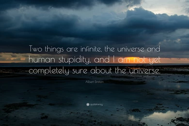 Albert Einstein Quote: “Two Things Are Infinite, The Universe And ...