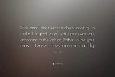 Franz Kafka Quote: “Don't Bend; Don't Water It Down; Don't Try To ...