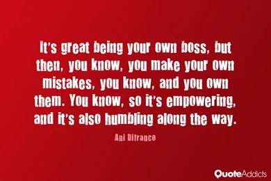 It's Great Being Your Own Boss, But Then By Ani Difranco