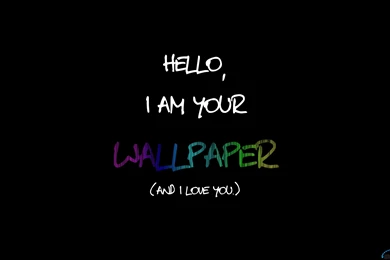 Download Wallpapers Hello, I Am Your Wallpapers (And I Love You ...