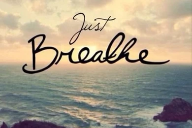Just Breathe Everything Will Be Alright