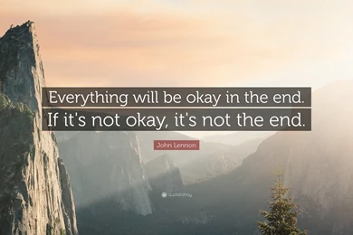 John Lennon Quote: “Everything Will Be Okay In The End. If It's ...