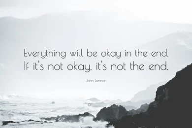 John Lennon Quote: “Everything Will Be Okay In The End. If It's ...