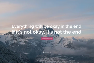 John Lennon Quote: “Everything Will Be Okay In The End. If It's ...