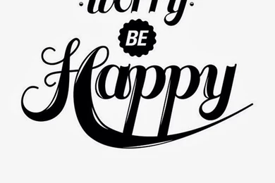 Don't Worry. Be Happy :)