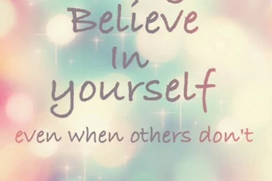 If You Believe In Yourself Anything Is Possible