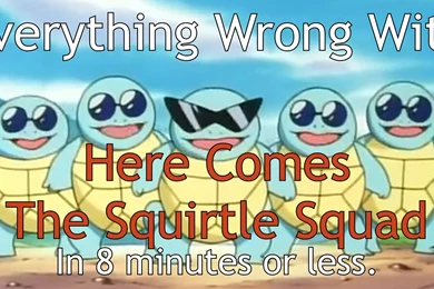 Everything Wrong With Here Comes The Squirtle Squad (PokéSins ...